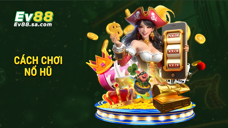 Cách chơi nổ hũ - Bí quyết và chiến thuật hiệu quả 1 Cách chơi nổ hũ