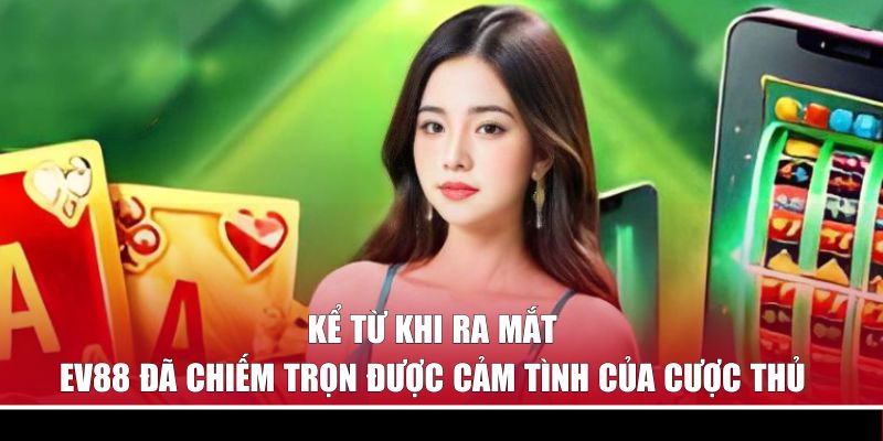 Trang chủ 47 Kể từ khi ra mắt, EV88 đã chiếm trọn được cảm tình của cược thủ